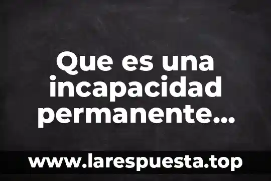 Qué es un salario integro en una incapacidad por maternidad 5 Que es una incapacidad permanente total marca con una palomita