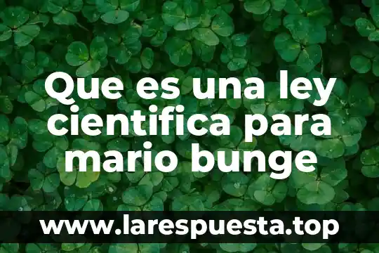Que es el campo cognitivo mario bunge 7 Que es una ley cientifica para mario bunge
