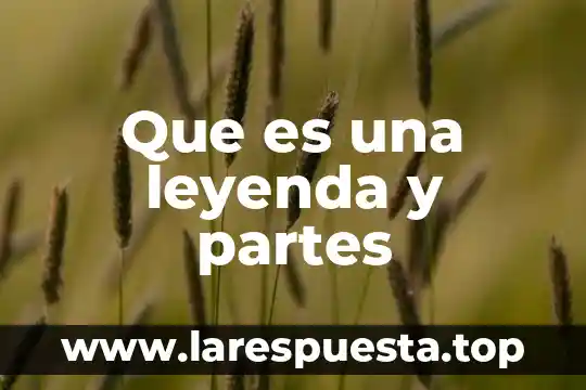 Que es una leyenda y partes