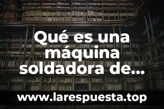 Qué es una máquina soldadora de arco eléctrico