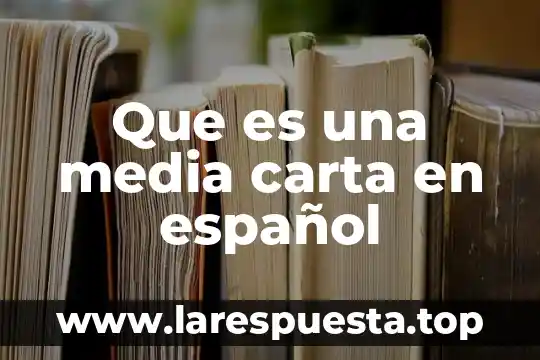 Que es una media carta en español