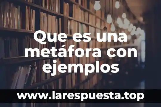 Que es una metáfora con ejemplos