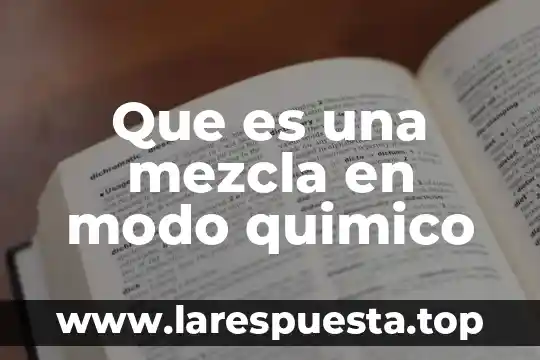 Que es una mezcla en modo quimico