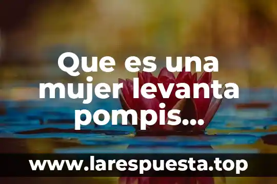 Que es una mujer levanta pompis definición