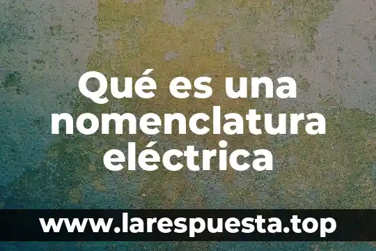 Qué es una nomenclatura eléctrica