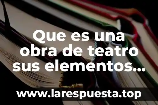 Que es un trabajo por obra determinada 5 Que es una obra de teatro sus elementos ppt