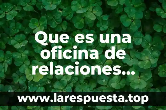 Relaciones de sucesión que es 5 Que es una oficina de relaciones consulares