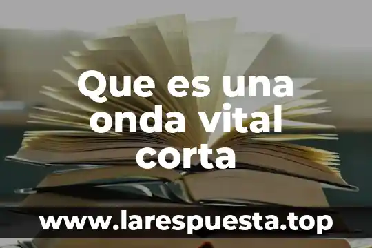 Que es una onda vital corta