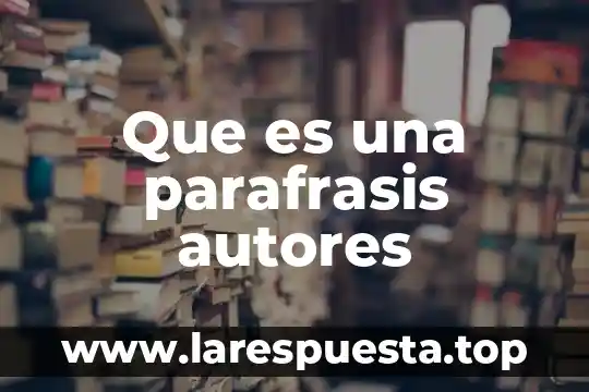 Que es una parafrasis autores