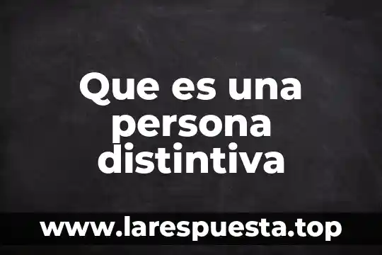 Que es una persona distintiva