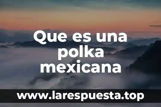 Red promocional mexicana que es 4 Que es una polka mexicana