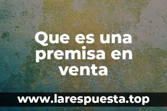 Que es una premisa en venta