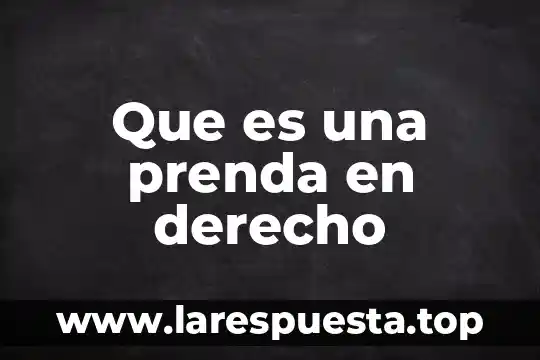 Que es una prenda en derecho