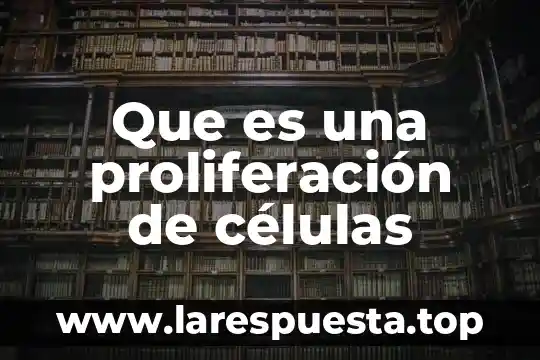 Que es una proliferación de células