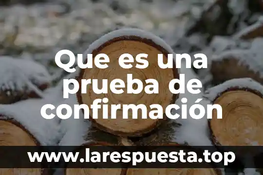 Que es prueba de guayol 7 Que es una prueba de confirmación