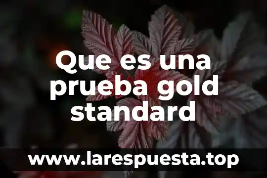 Que es una prueba gold standard