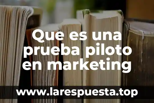 Que es la prueba galifret-granjon 6 Que es una prueba piloto en marketing