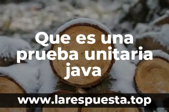 Que es documentar en java 6 Que es una prueba unitaria java