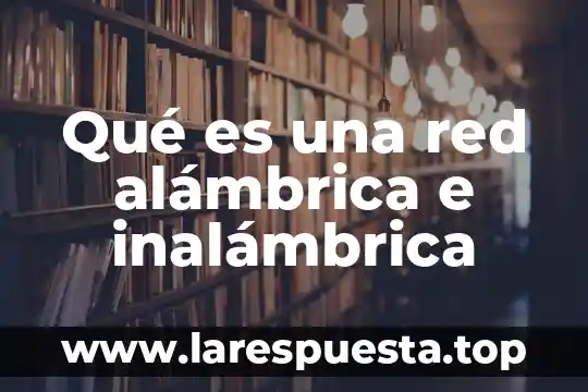 Que es una red inalambrica malla 4 Qué es una red alámbrica e inalámbrica