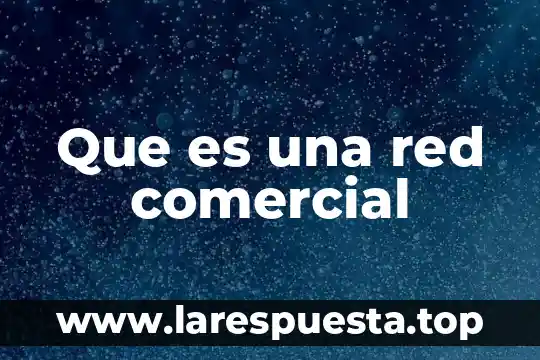 Que es una red comercial