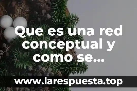 Que es antologia explicada en un mapa conceptual 8 Que es una red conceptual y como se elabora