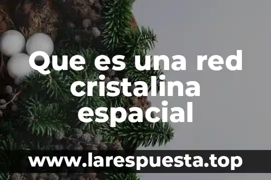 Que es una sonda espacial yahoo 6 Que es una red cristalina espacial