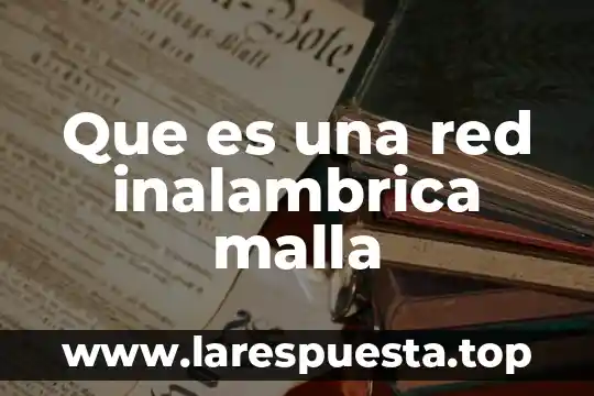 Qué es una red alámbrica e inalámbrica 8 Que es una red inalambrica malla