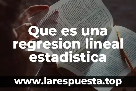 Que es una regresion lineal estadistica