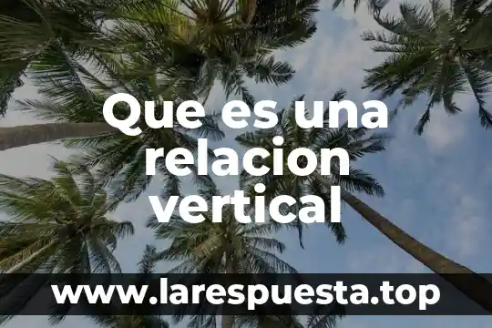 Que es una relacion indirecta 5 Que es una relacion vertical