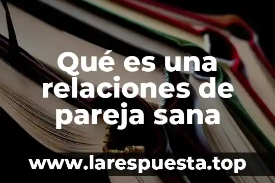 Relaciones de sucesión que es 4 Qué es una relaciones de pareja sana