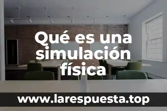 Que es una simulación en el ámbito de una investigación 8 Qué es una simulación física