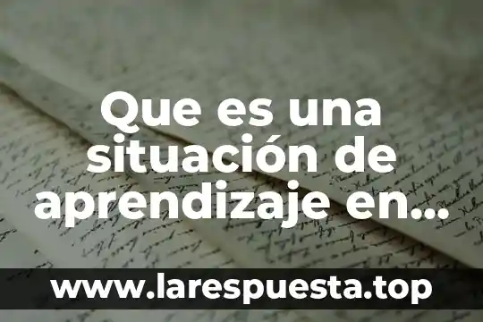Que es resumen y estrategia de aprendizaje 5 Que es una situación de aprendizaje en secundaria