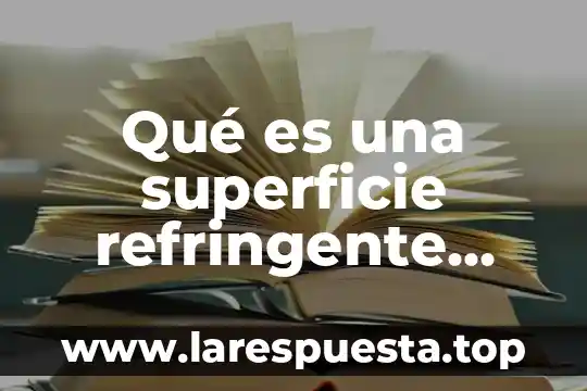 Que es el area de superficie corporal 6 Qué es una superficie refringente física