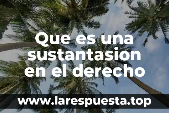 Que es una sustantasion en el derecho