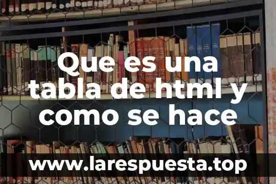 Que es lo que hace una bala 4 Que es una tabla de html y como se hace