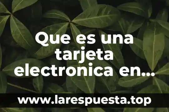 Que es una tarjeta electronica en informatica