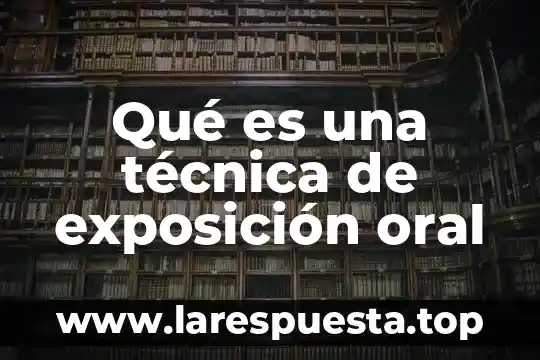 Que es una generalidad de una exposicion 4 Qué es una técnica de exposición oral