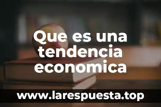Que es actividad economica articulo 4 Que es una tendencia economica