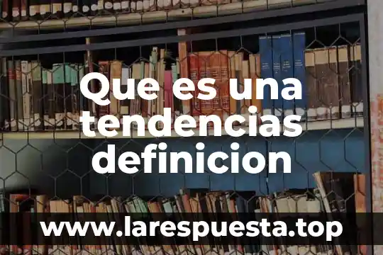 Que es una tendencias definicion