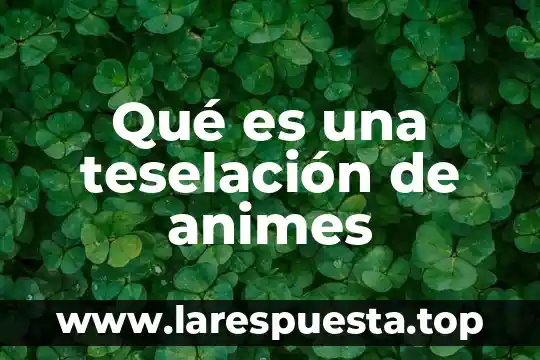 Qué es una teselación de animes
