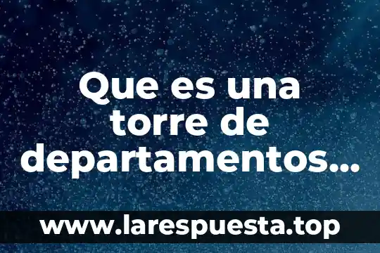 Que es torre informatica 4 Que es una torre de departamentos con zona comercial