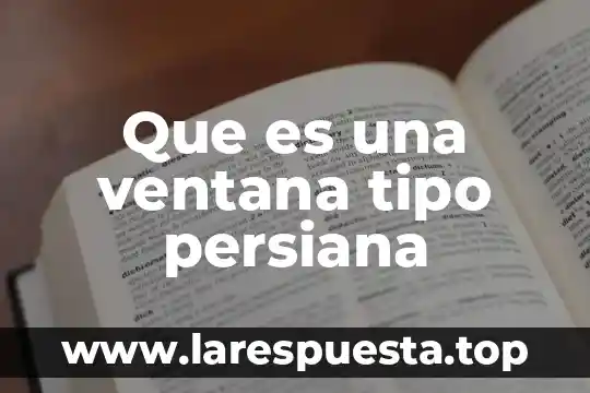 Que es el hdpe tipo de monomero 8 Que es una ventana tipo persiana