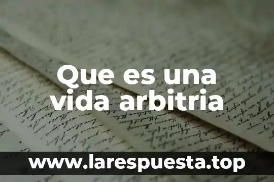 Que es una vida pasiva 6 Que es una vida arbitria