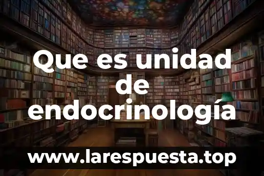 Que es unidad de endocrinología