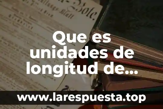 Unidades cúbicas 8 Que es unidades de longitud de fisica