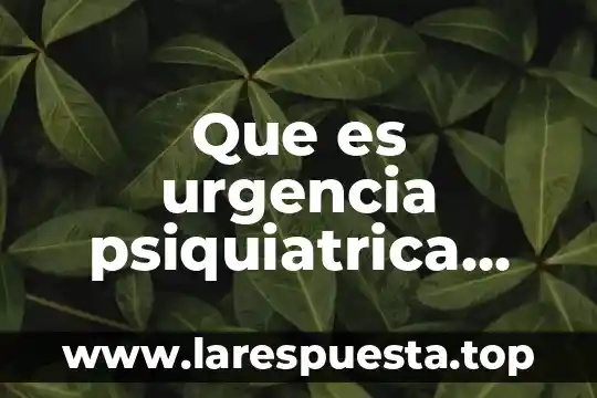 Que es la fuerza y que tipos de fuerzas hay 4 Que es urgencia psiquiatrica tipos