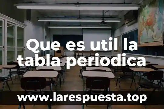 Que es util la tabla periodica