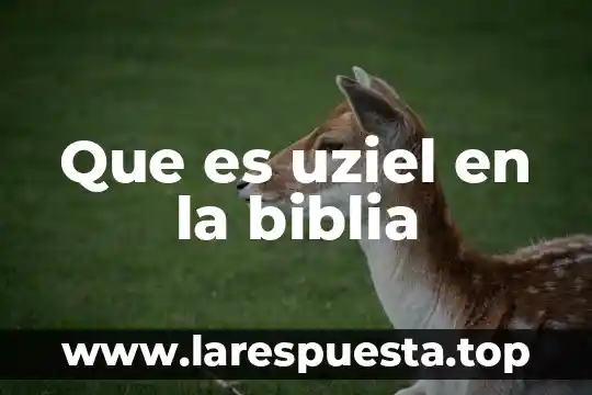 Que es uziel en la biblia