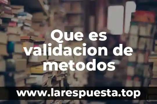 Que es validacion de metodos