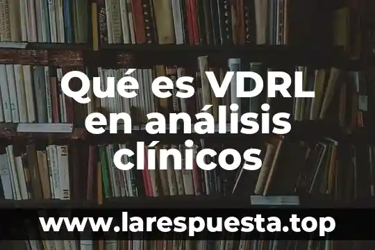 Qué es VDRL en análisis clínicos